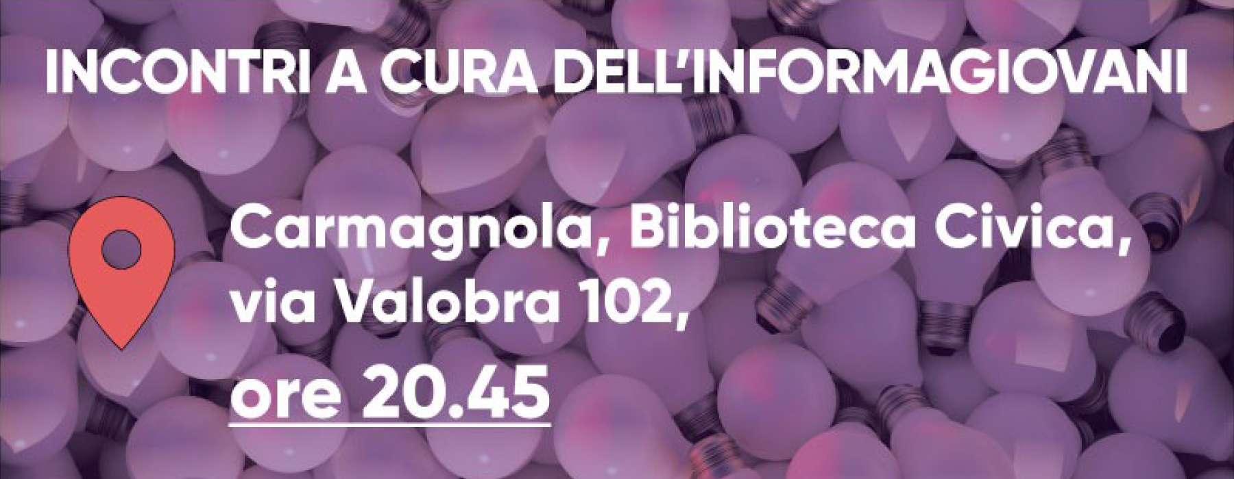 Locandina del laboratorio con uno sfondo con lampadine rose e la scritta "Incontri dell'Informagiovani di Carmagnola - Biblioteca di Carmagnola (via Valobra 102) - Ore 20.45